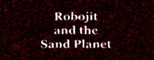 Robojit and the Sand Planet